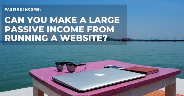 Can You Make a Large Passive Income From Running a Website?